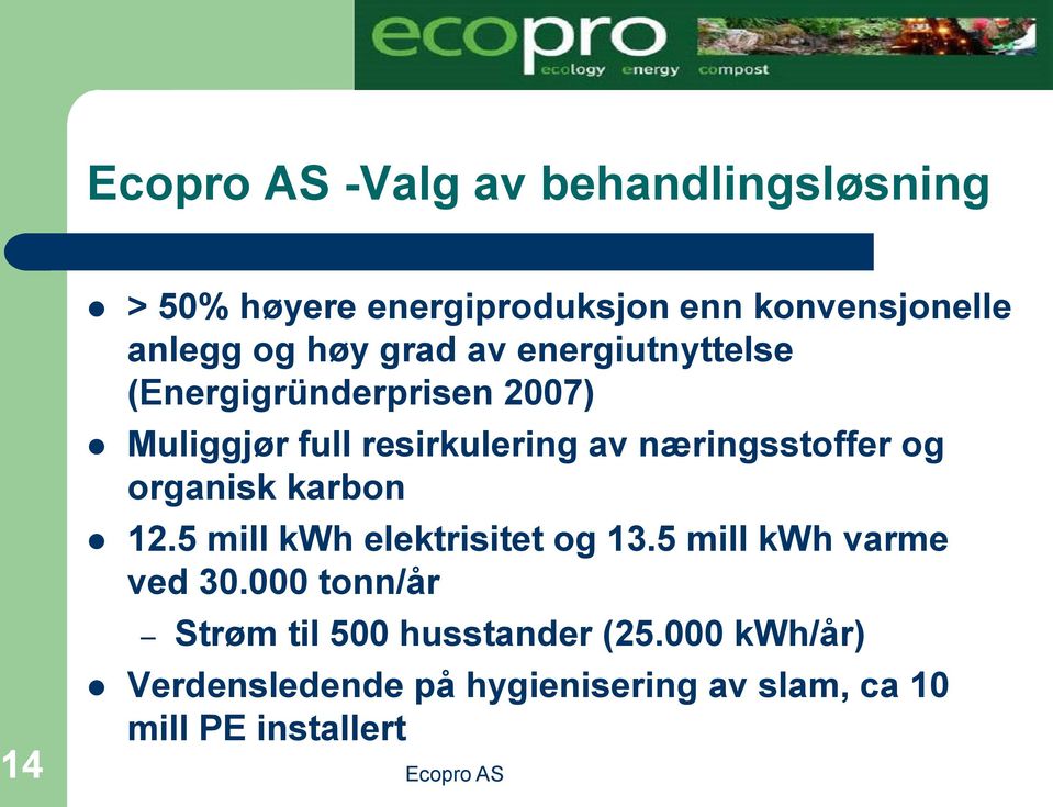 næringsstoffer og organisk karbon 12.5 mill kwh elektrisitet og 13.5 mill kwh varme ved 30.