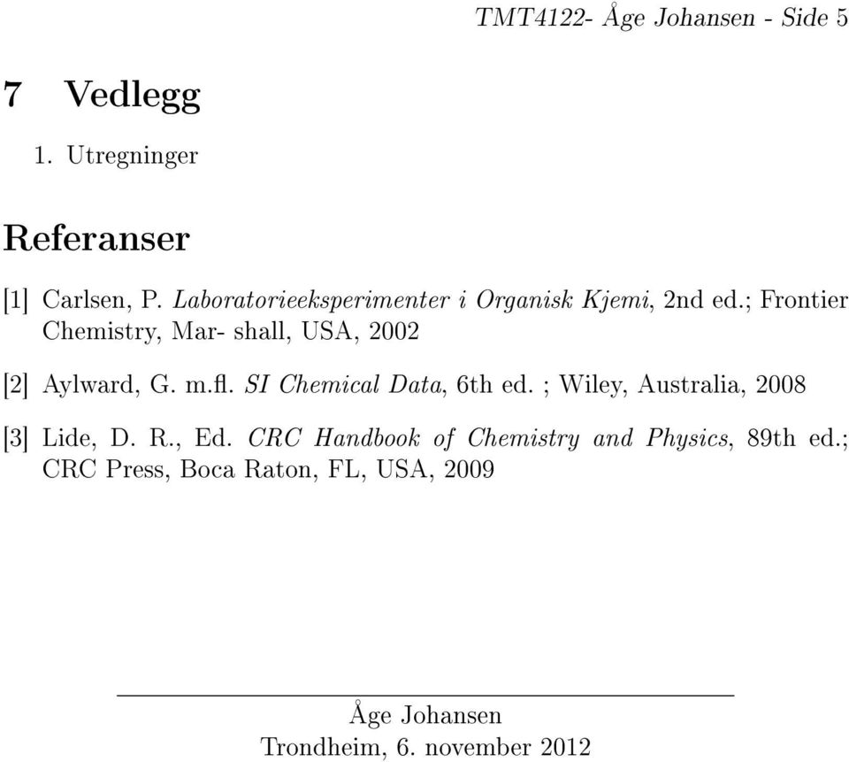 ; Frontier Chemistry, Mar- shall, USA, 2002 [2] Aylward, G. m.. SI Chemical Data, 6th ed.