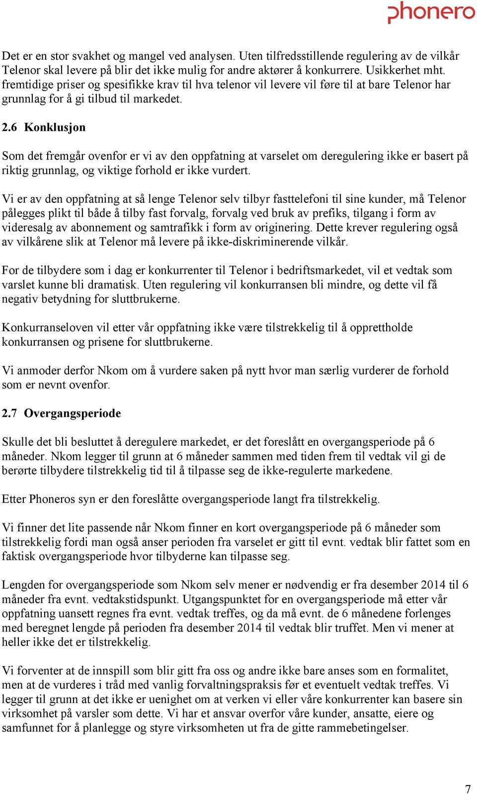 6 Konklusjon Som det fremgår ovenfor er vi av den oppfatning at varselet om deregulering ikke er basert på riktig grunnlag, og viktige forhold er ikke vurdert.