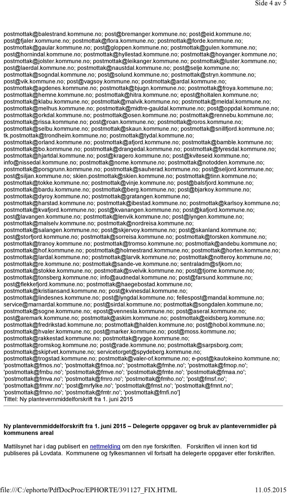 kommune.no; postmottak@luster.kommune.no; post@laerdal.kommune.no; postmottak@naustdal.kommune.no; post@selje.kommune.no; postmottak@sogndal.kommune.no; post@solund.kommune.no; postmottak@stryn.