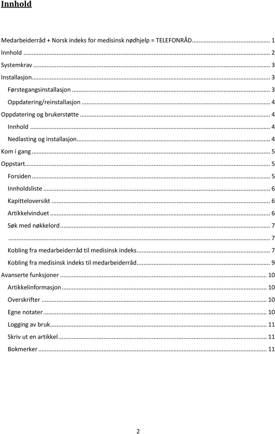 .. 5 Innholdsliste... 6 Kapitteloversikt... 6 Artikkelvinduet... 6 Søk med nøkkelord... 7... 7 Kobling fra medarbeiderråd til medisinsk indeks.