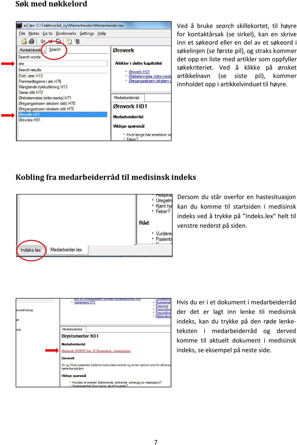 Kobling fra medarbeiderråd til medisinsk indeks Dersom du står overfor en hastesituasjon kan du komme til startsiden i medisinsk indeks ved å trykke på Indeks.