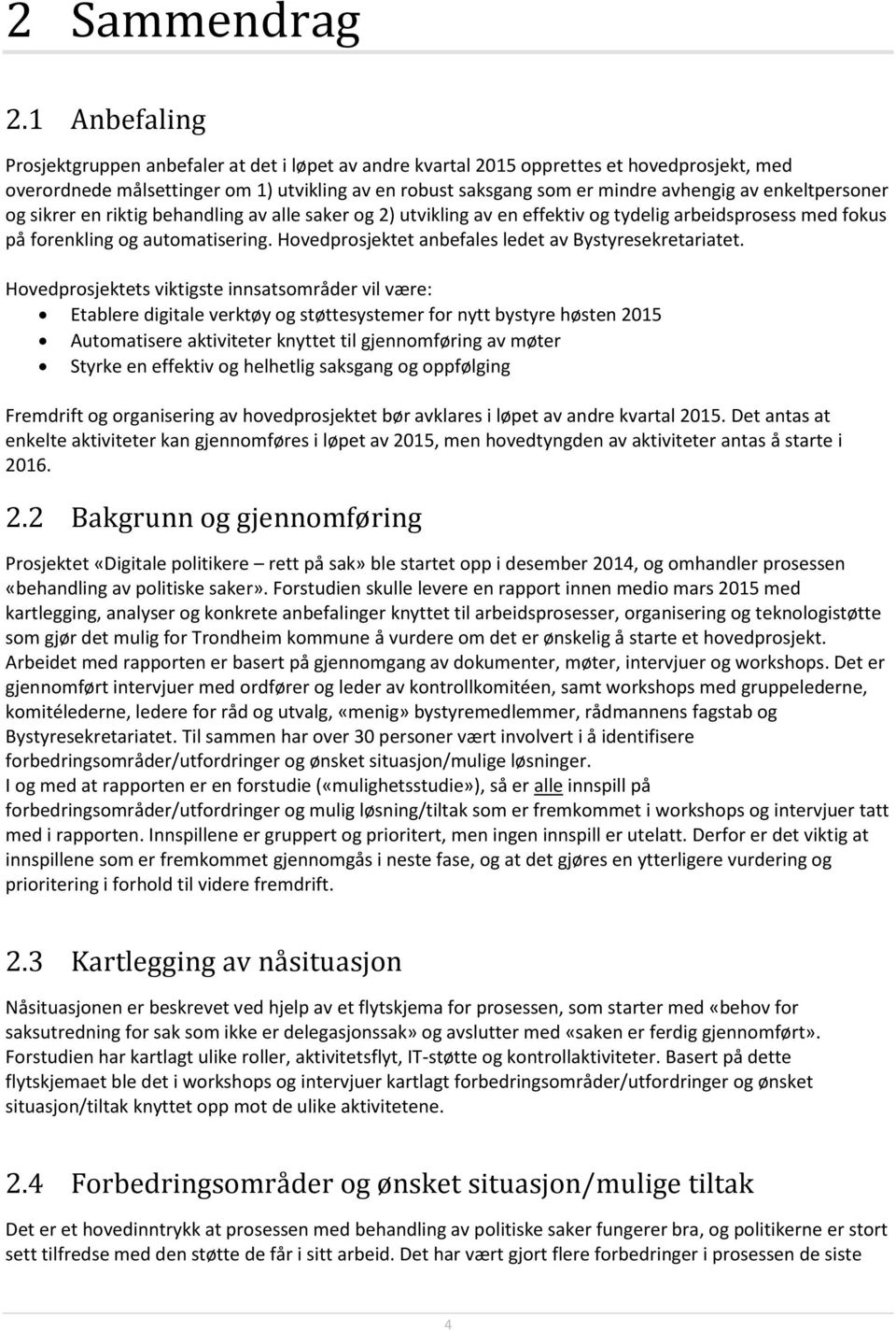 enkeltpersoner og sikrer en riktig behandling av alle saker og 2) utvikling av en effektiv og tydelig arbeidsprosess med fokus på forenkling og automatisering.