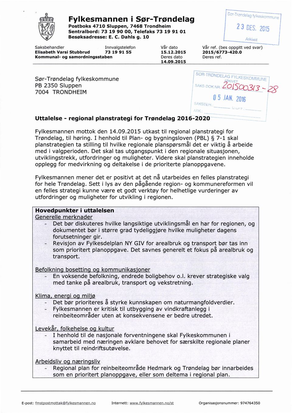 2015 Sør-Trøndelag fylkeskommune PB 2350 Sluppen 7004 TRONDHEIM Uttalelse - regional planstrategi ` ZO[ SCb 3[3 for Trøndelag 2016-2020 mottok den 14.09.