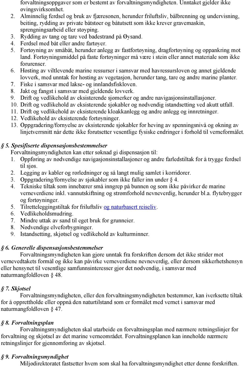 støyping. 3. Rydding av tang og tare ved badestrand på Øysand. 4. Ferdsel med båt eller andre fartøyer. 5.