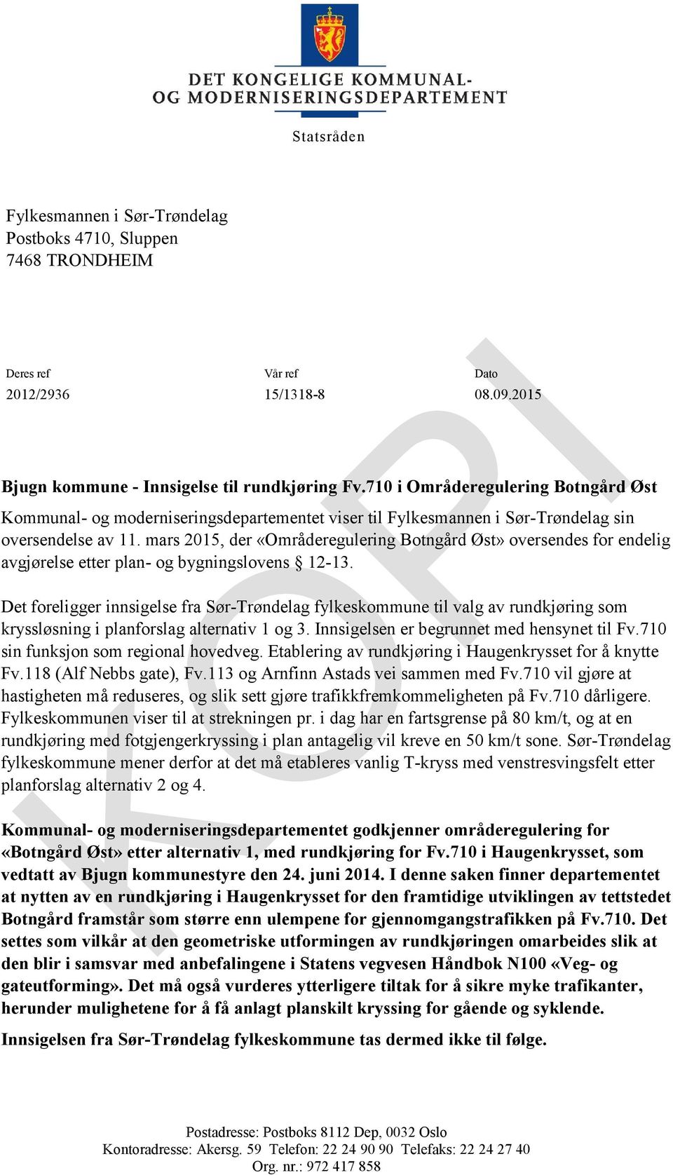 mars 2015, der «Områderegulering Botngård Øst» oversendes for endelig avgjørelse etter plan- og bygningslovens 12-13.