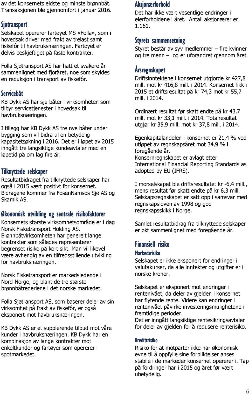 Folla Sjøtransport AS har hatt et svakere år sammenlignet med fjoråret, noe som skyldes en reduksjon i transport av fiskefôr.