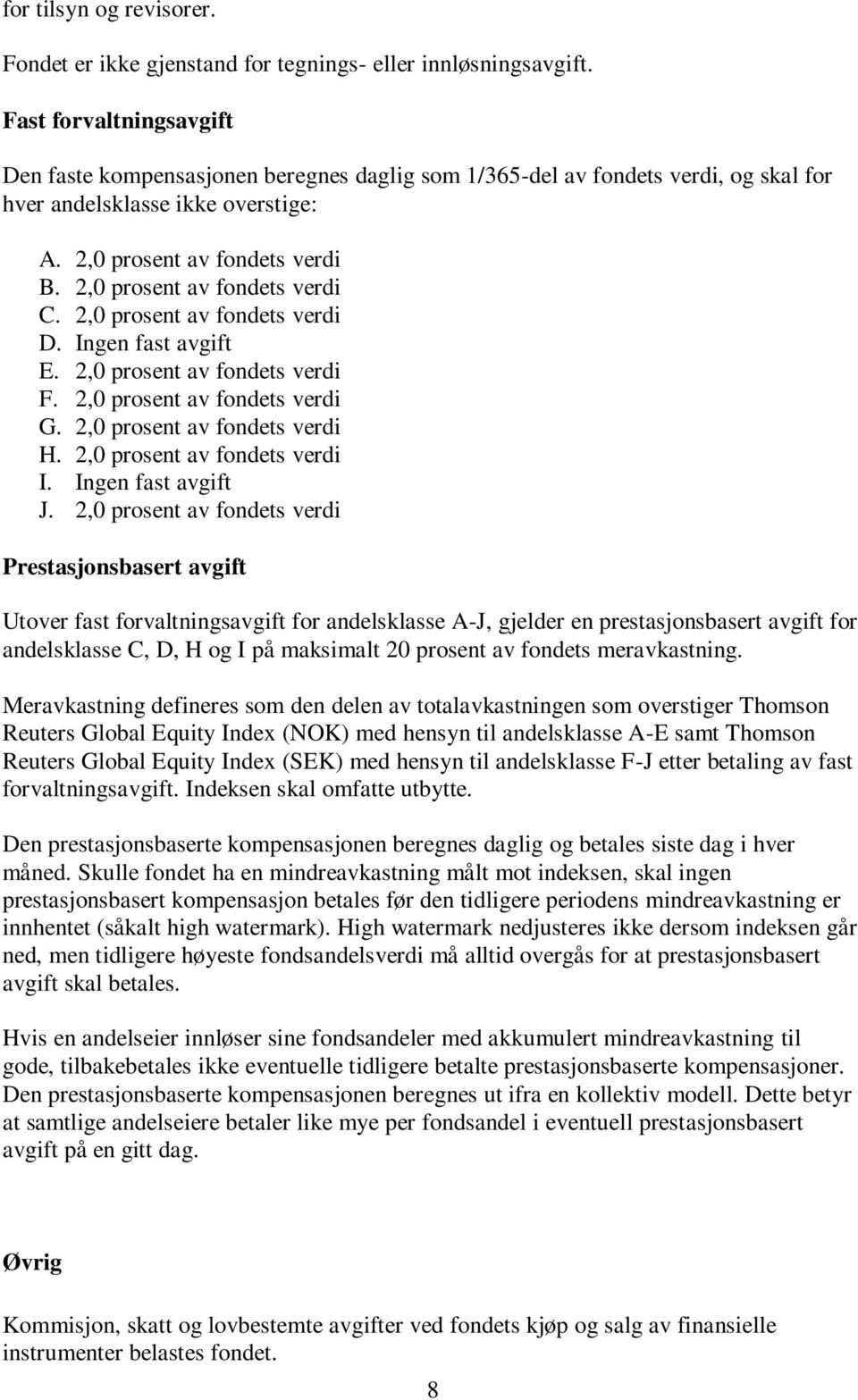 2,0 prosent av fondets verdi C. 2,0 prosent av fondets verdi D. Ingen fast avgift E. 2,0 prosent av fondets verdi F. 2,0 prosent av fondets verdi G. 2,0 prosent av fondets verdi H.