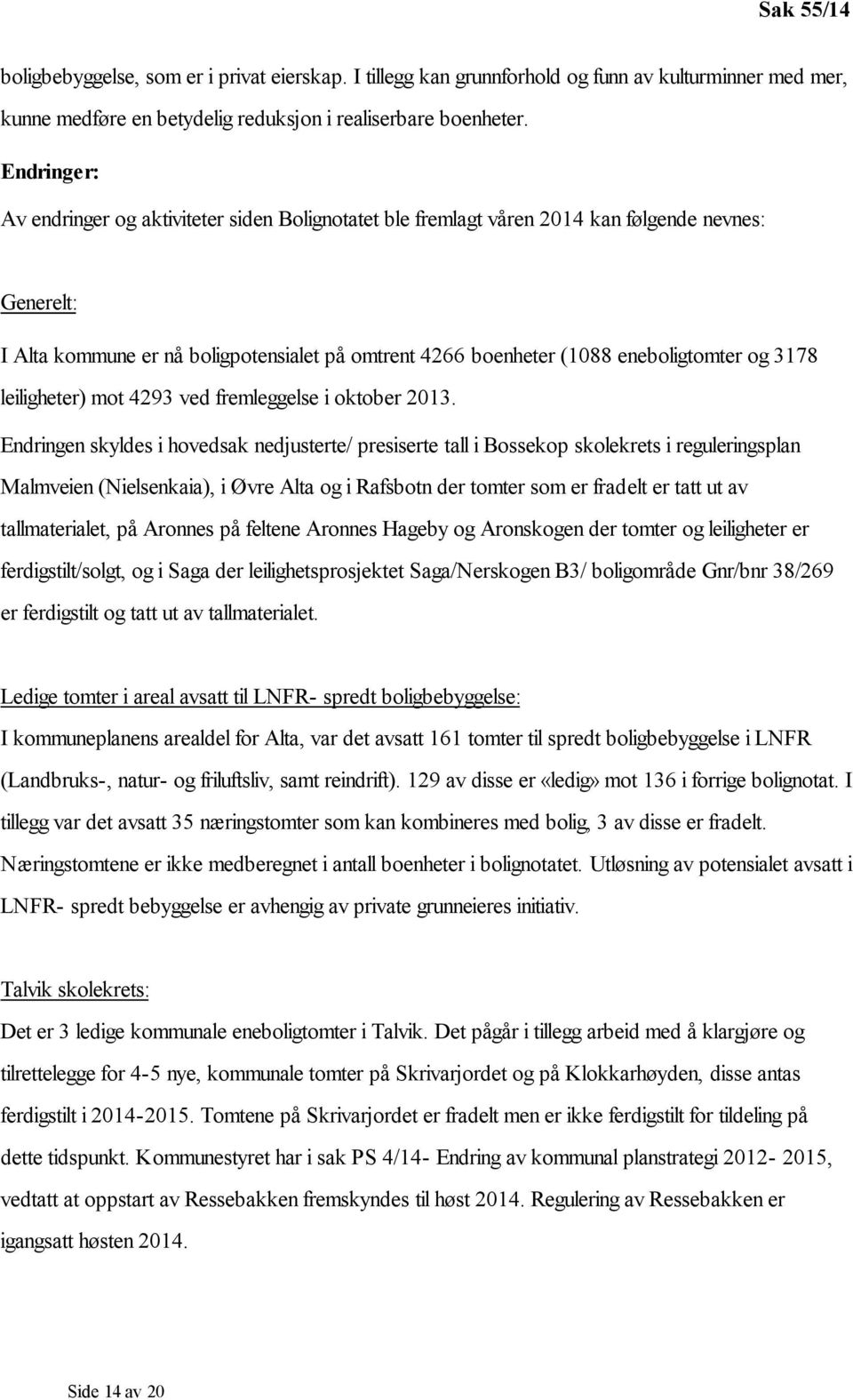 og 3178 leiligheter) mot 4293 ved fremleggelse i oktober 2013.