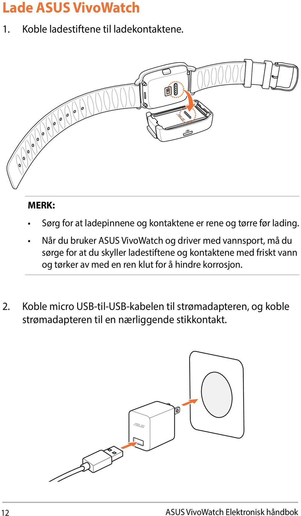 Når du bruker ASUS VivoWatch og driver med vannsport, må du sørge for at du skyller ladestiftene og kontaktene med