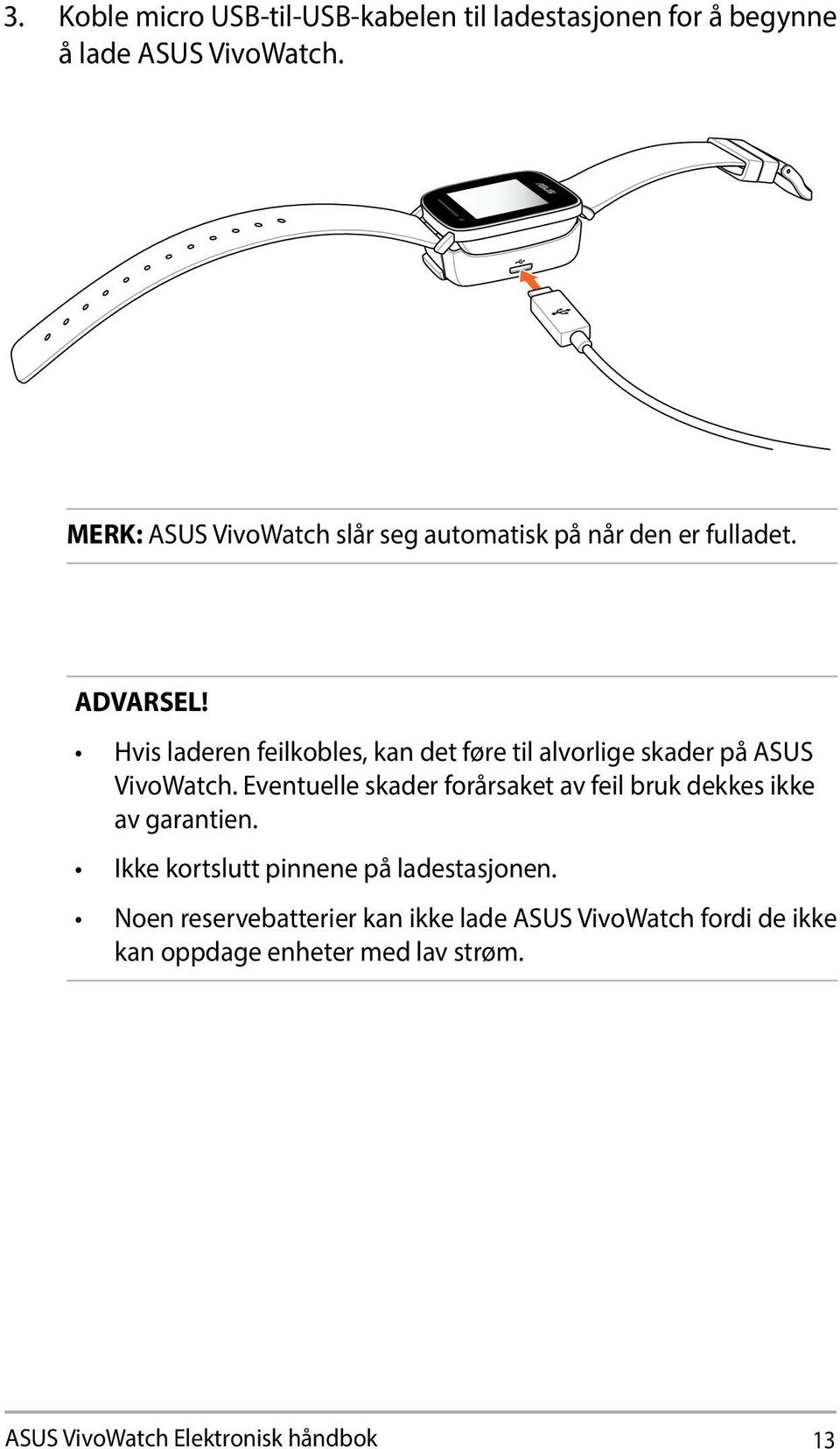 Hvis laderen feilkobles, kan det føre til alvorlige skader på ASUS VivoWatch.