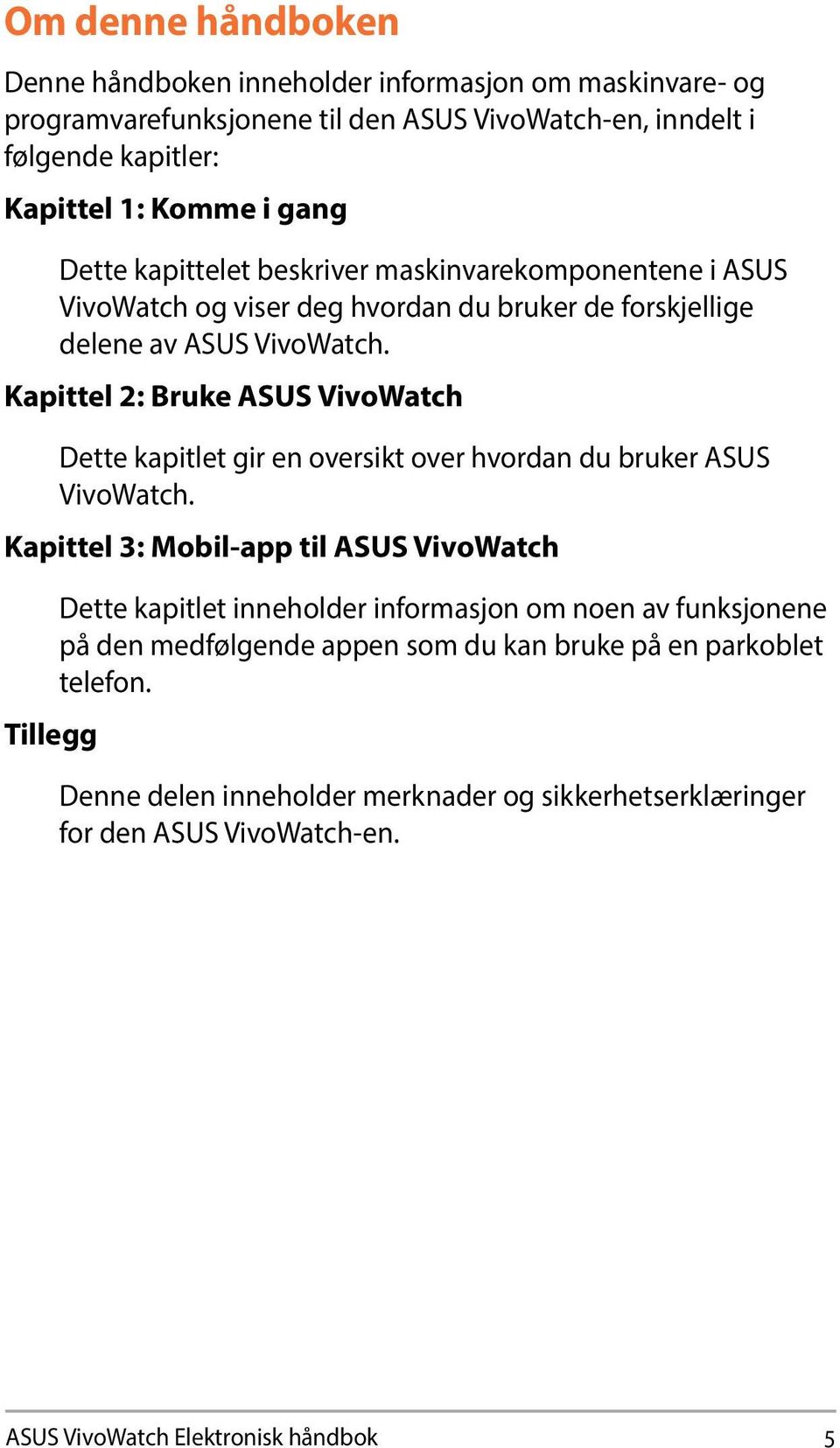 Kapittel 2: Bruke ASUS VivoWatch Dette kapitlet gir en oversikt over hvordan du bruker ASUS VivoWatch.