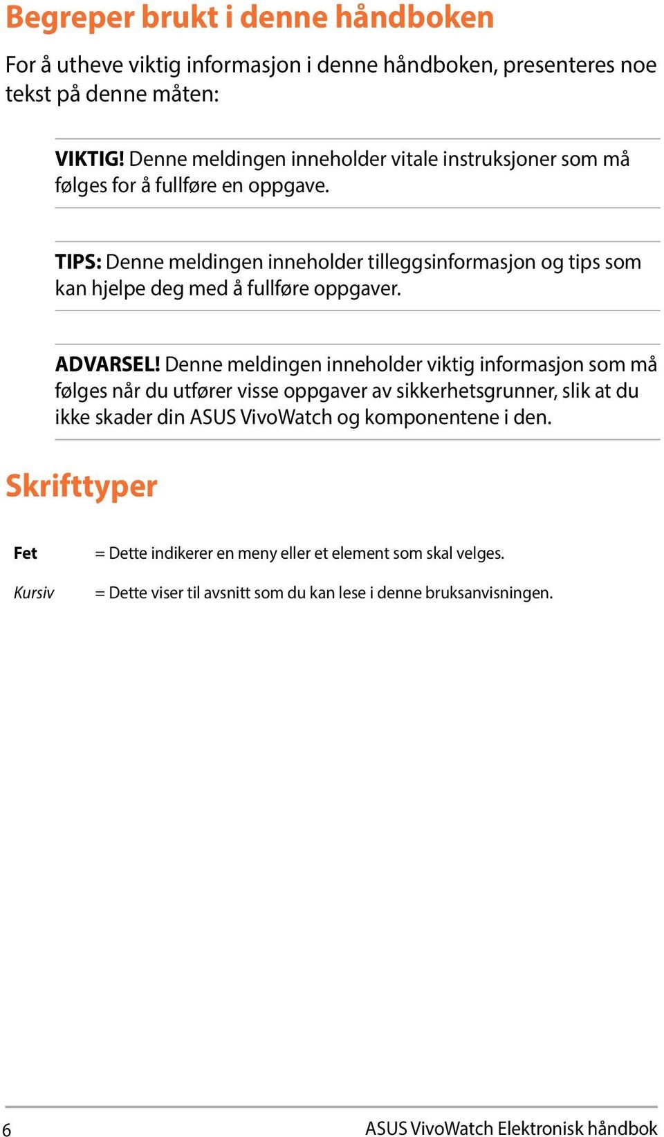 TIPS: Denne meldingen inneholder tilleggsinformasjon og tips som kan hjelpe deg med å fullføre oppgaver. ADVARSEL!