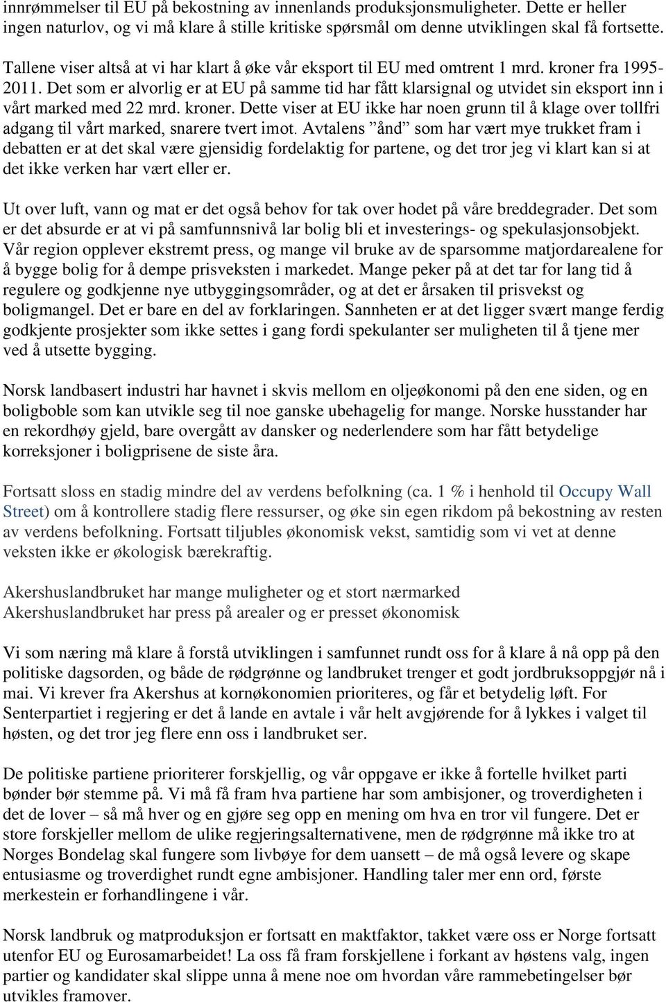 Det som er alvorlig er at EU på samme tid har fått klarsignal og utvidet sin eksport inn i vårt marked med 22 mrd. kroner.