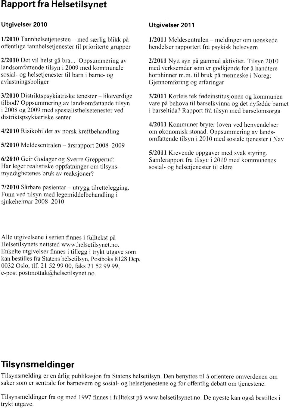 Oppsummering av landsomfattande tilsyn i 2008 og 2009 med spesialisthelsetenester ved distriktspsykiatriske senter 4/2010 Risikobildet av norsk kreftbehandling 5/2010 Meldesentralen årsrapport