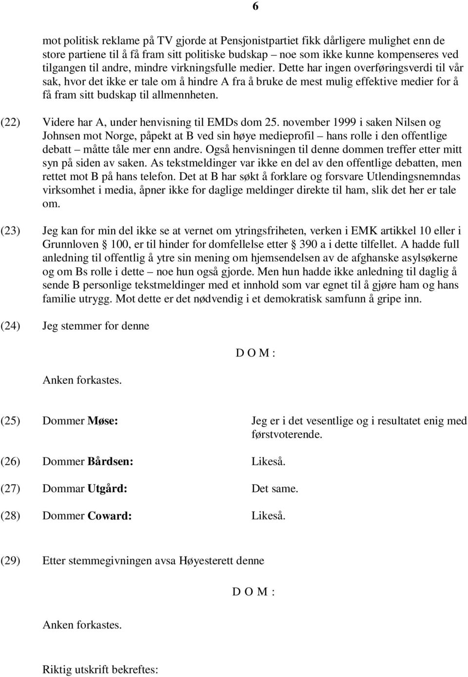 (22) Videre har A, under henvisning til EMDs dom 25.