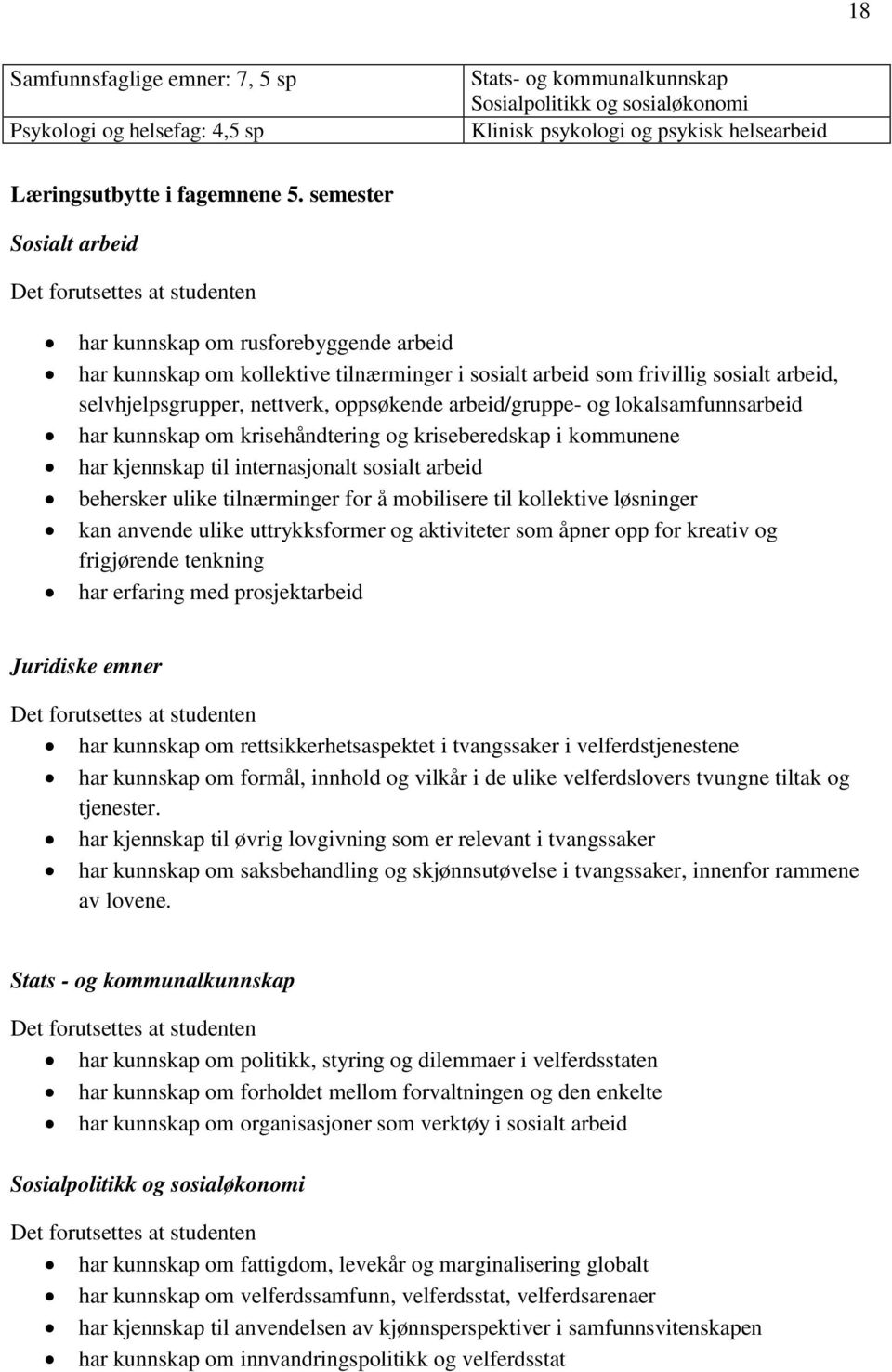 arbeid/gruppe- og lokalsamfunnsarbeid har kunnskap om krisehåndtering og kriseberedskap i kommunene har kjennskap til internasjonalt sosialt arbeid behersker ulike tilnærminger for å mobilisere til