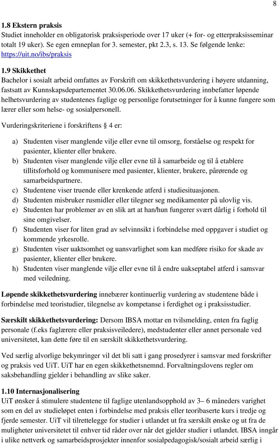 06. Skikkethetsvurdering innbefatter løpende helhetsvurdering av studentenes faglige og personlige forutsetninger for å kunne fungere som lærer eller som helse- og sosialpersonell.