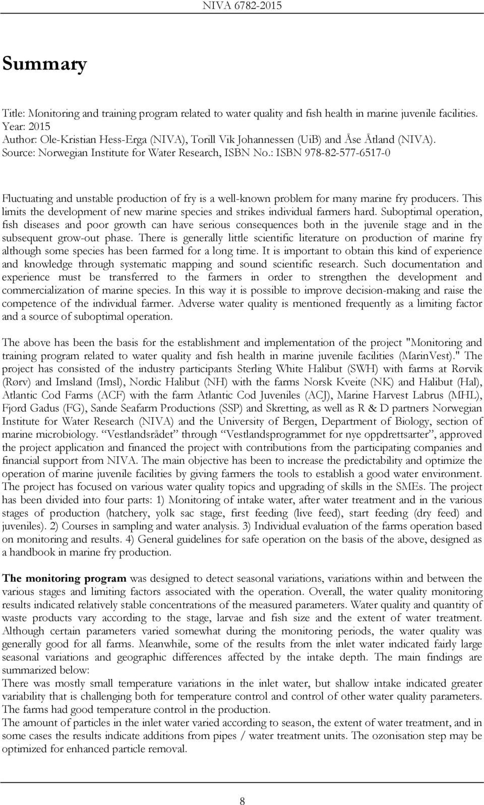 : ISBN 978-82-577-6517-0 Fluctuating and unstable production of fry is a well-known problem for many marine fry producers.