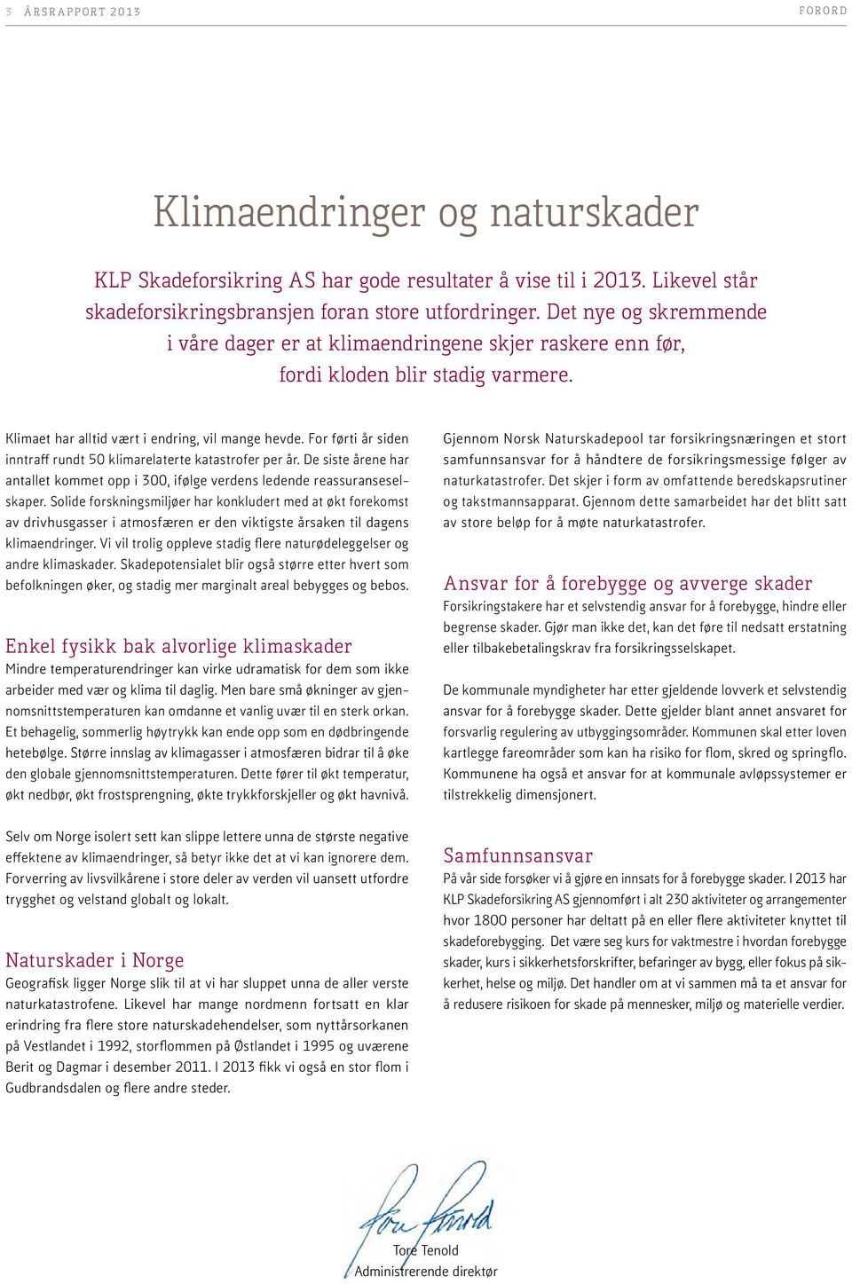 For førti år siden inntraff rundt 50 klimarelaterte katastrofer per år. De siste årene har antallet kommet opp i 300, ifølge verdens ledende reassuranseselskaper.