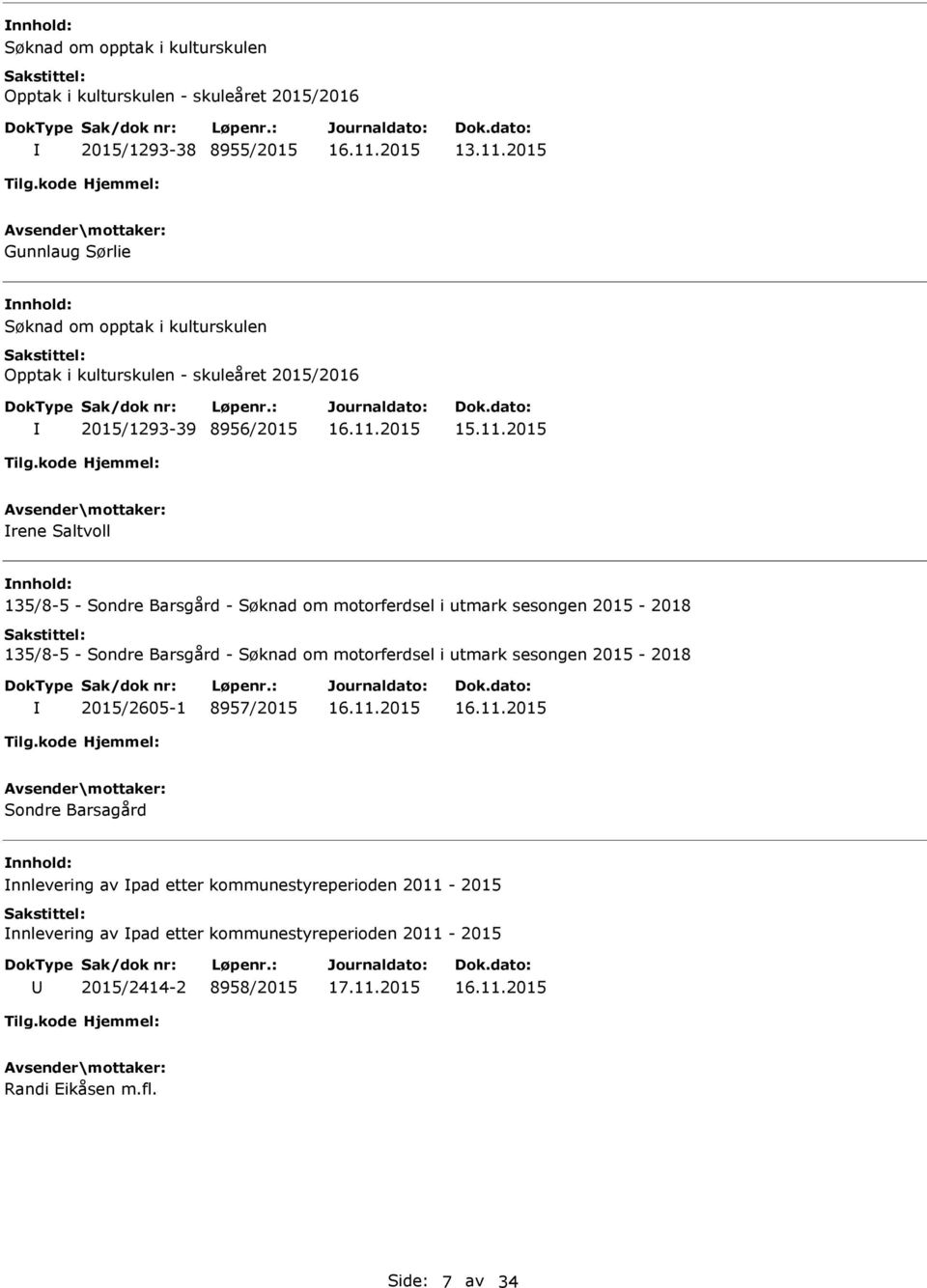 2015 rene Saltvoll 135/8-5 - Sondre Barsgård - Søknad om motorferdsel i utmark sesongen 2015-2018 135/8-5 - Sondre Barsgård - Søknad om motorferdsel i