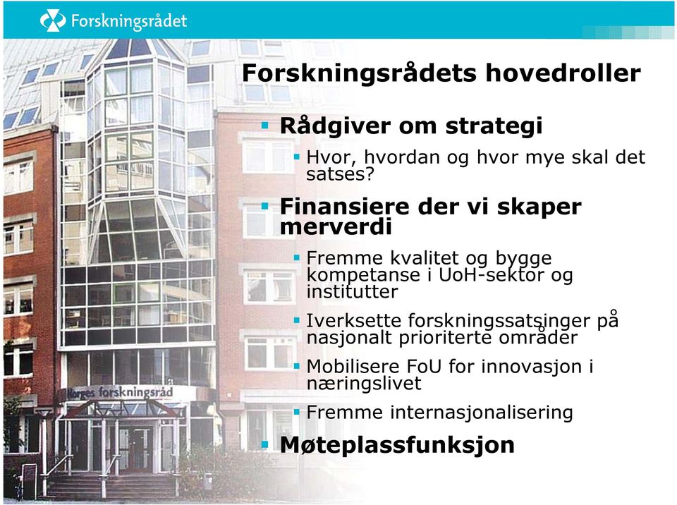 Finansiere der vi skaper merverdi Fremme kvalitet og bygge kompetanse i UoH-sektor og