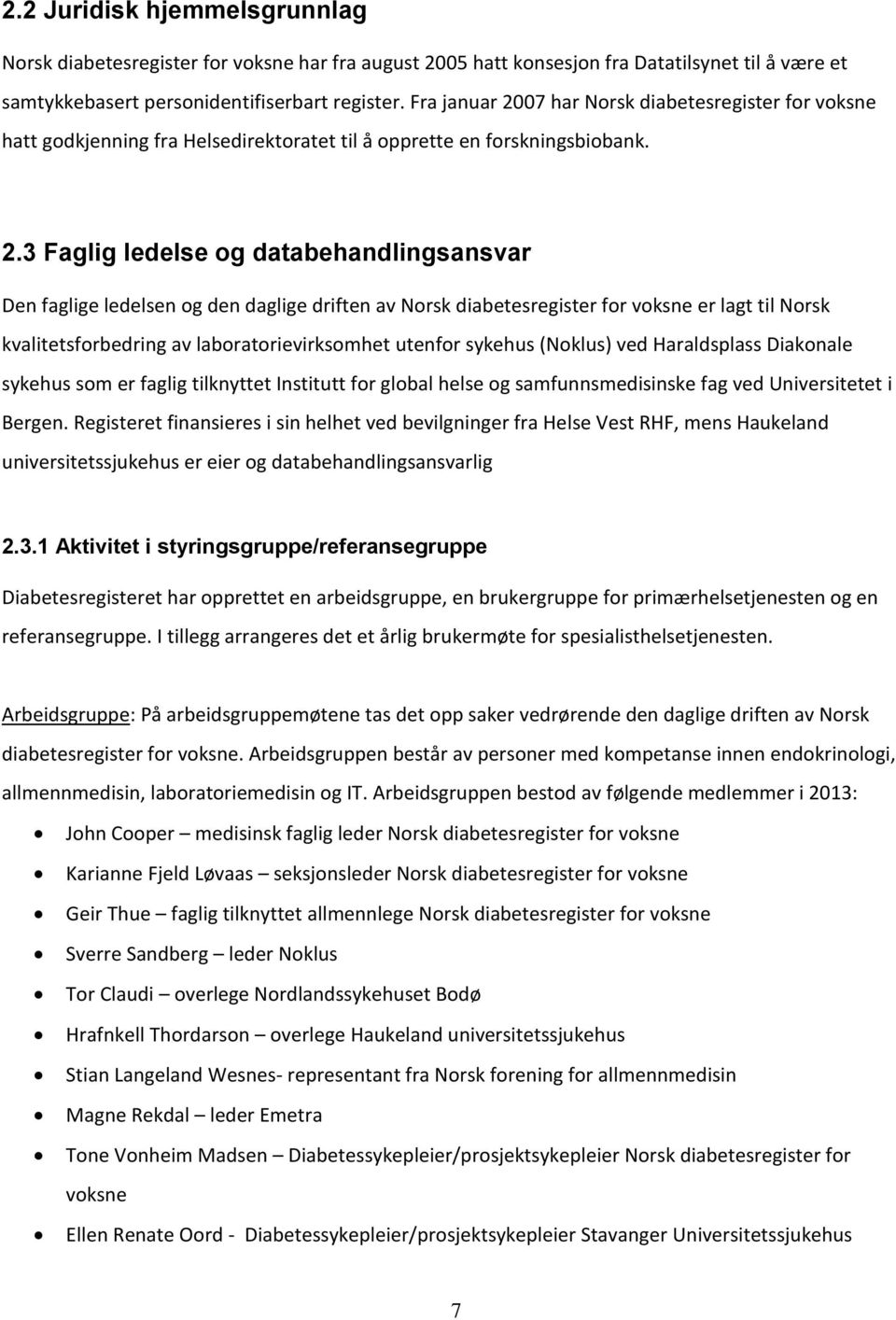07 har Norsk diabetesregister for voksne hatt godkjenning fra Helsedirektoratet til å opprette en forskningsbiobank. 2.