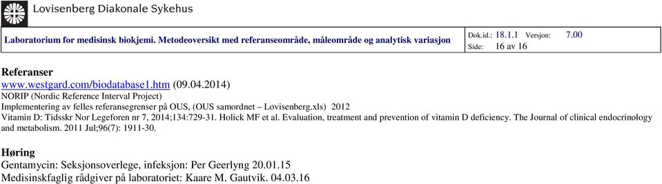 xls) 2012 Vitamin D: Tidsskr Nor Legeforen nr 7, 2014;134:729-31. Holick MF et al.