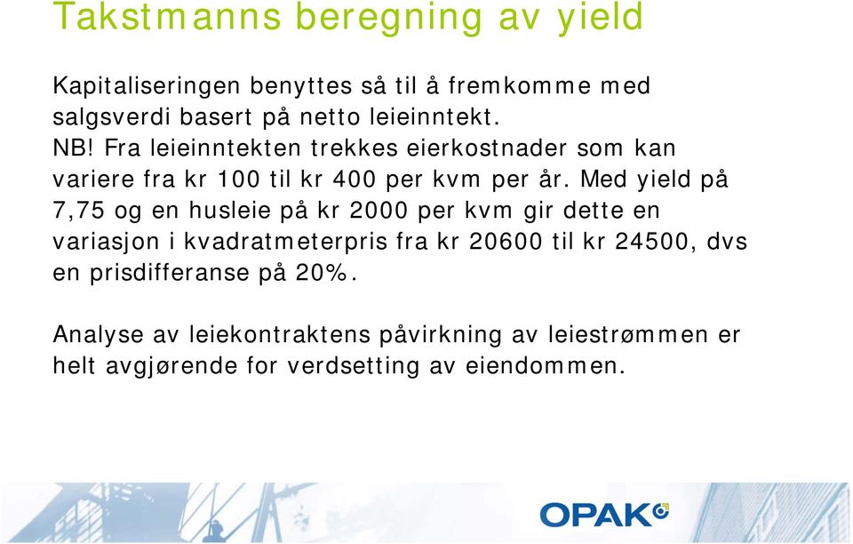 Med yield på 7,75 og en husleie på kr 2000 per kvm gir dette en variasjon i kvadratmeterpris fra kr 20600 til kr