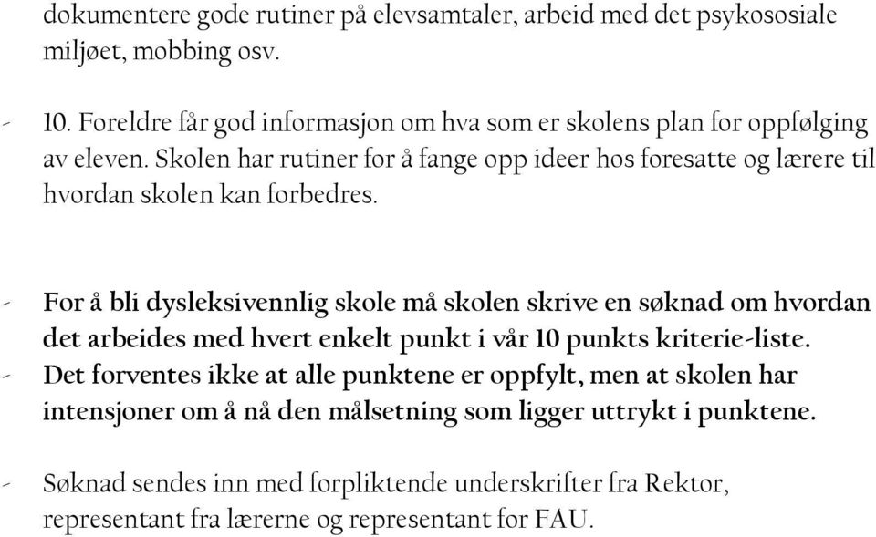 Skolen har rutiner for å fange opp ideer hos foresatte og lærere til hvordan skolen kan forbedres.