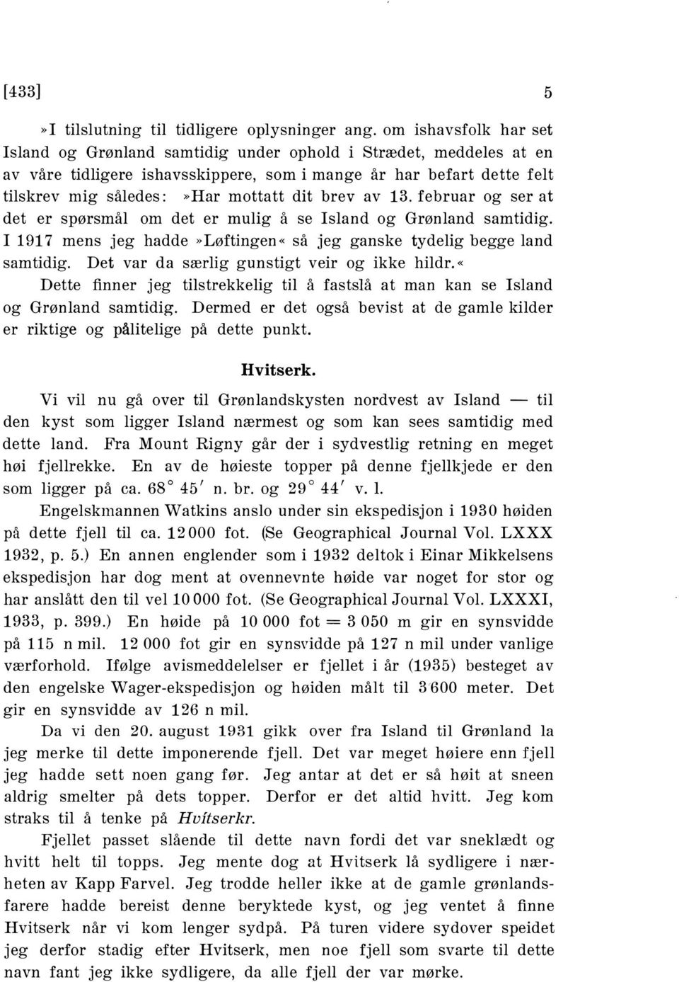 brev av 13. februar og ser at det er spørsmål om det er mulig å se Island og Grønland samtidig. I 1917 mens jeg hadde»løftingen«så jeg ganske tydelig begge land samtidig.