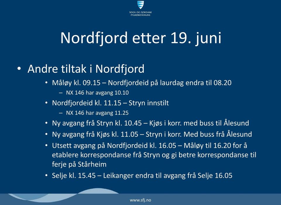 med buss til Ålesund Ny avgang frå Kjøs kl. 11.05 Stryn i korr. Med buss frå Ålesund Utsett avgang på Nordfjordeid kl. 16.