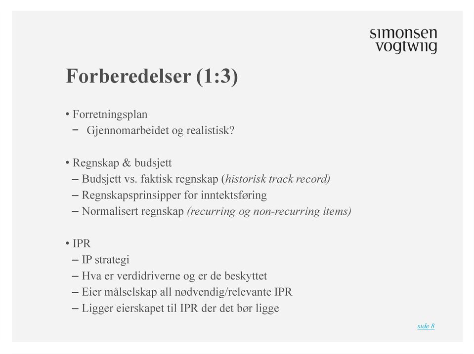 faktisk regnskap (historisk track record) Regnskapsprinsipper for inntektsføring Normalisert