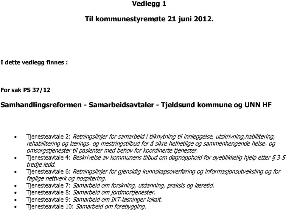 utskrivning,habilitering, rehabilitering og lærings og mestringstilbud for å sikre helhetlige og sammenhengende helse og omsorgstjenester til pasienter med behov for koordinerte tjenester.