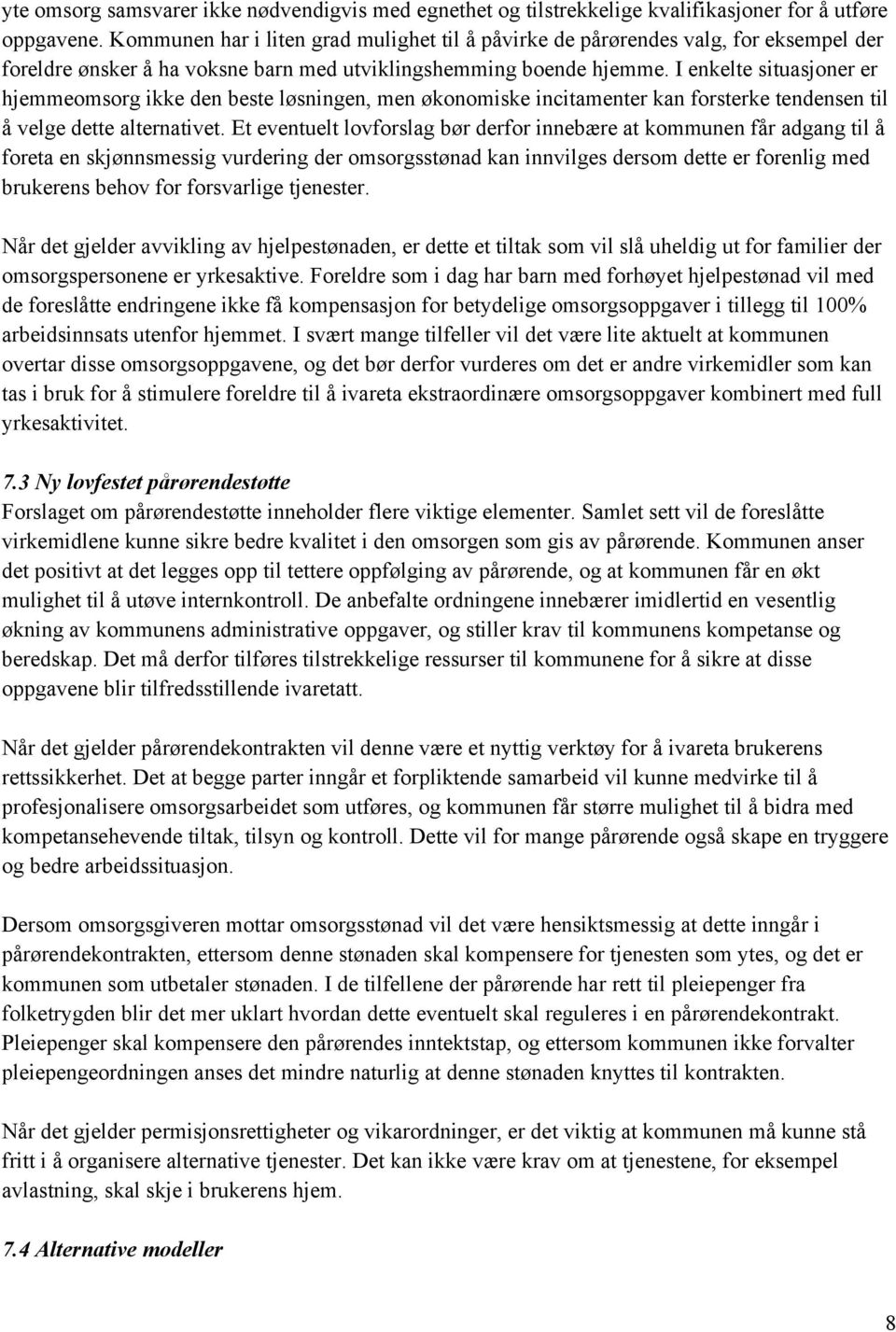 I enkelte situasjoner er hjemmeomsorg ikke den beste løsningen, men økonomiske incitamenter kan forsterke tendensen til å velge dette alternativet.