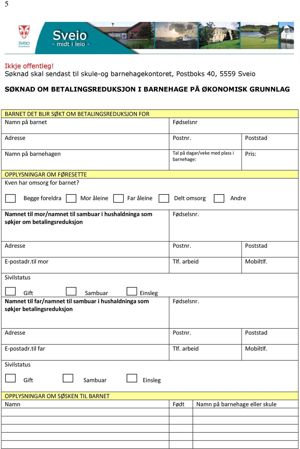 barnet Fødselsnr Adresse Postnr. Poststad Namn på barnehagen OPPLYSNINGAR OM FØRESETTE Kven har omsorg for barnet?