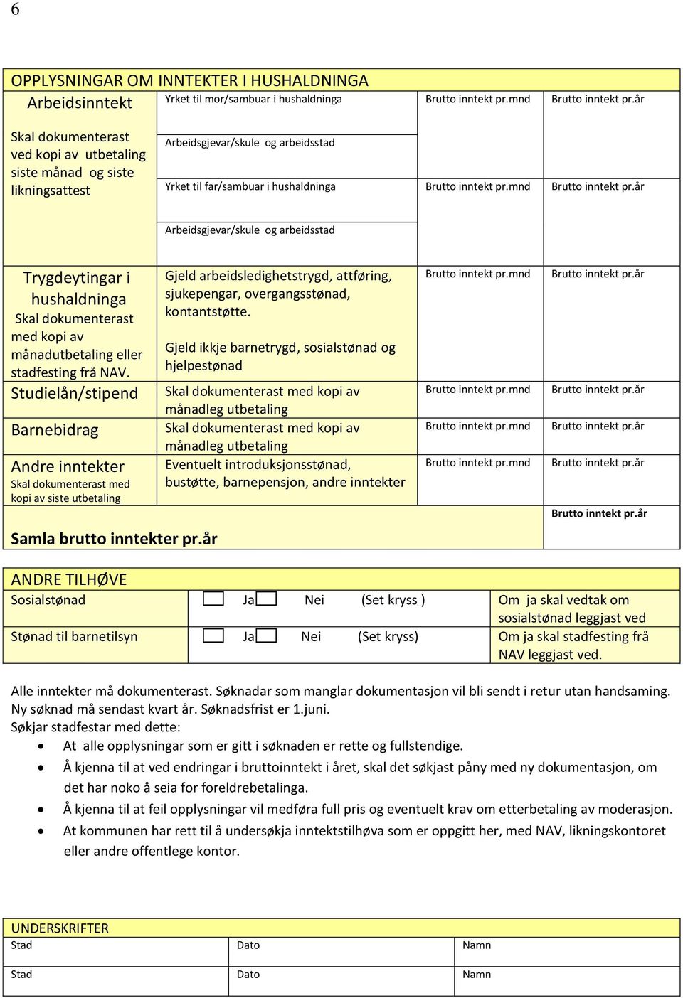 år Gjeld arbeidsledighetstrygd, attføring, sjukepengar, overgangsstønad, kontantstøtte.