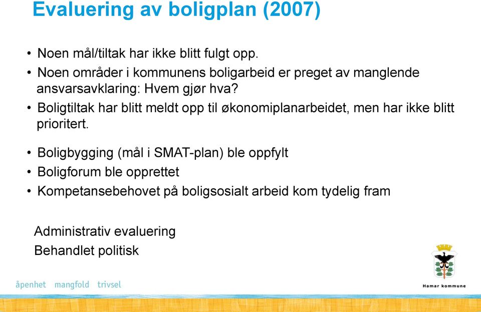 Boligtiltak har blitt meldt opp til økonomiplanarbeidet, men har ikke blitt prioritert.