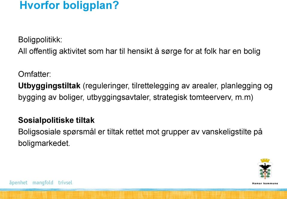 Omfatter: Utbyggingstiltak (reguleringer, tilrettelegging av arealer, planlegging og bygging