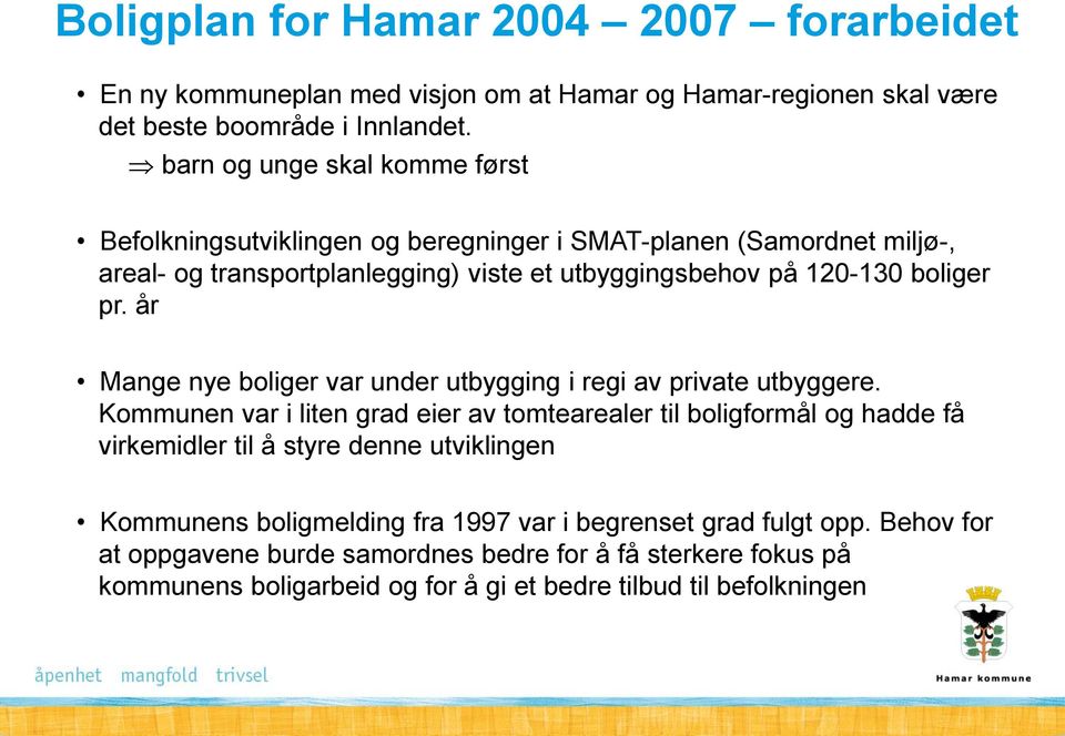 pr. år Mange nye boliger var under utbygging i regi av private utbyggere.