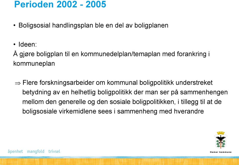 understreket betydning av en helhetlig boligpolitikk der man ser på sammenhengen mellom den generelle og