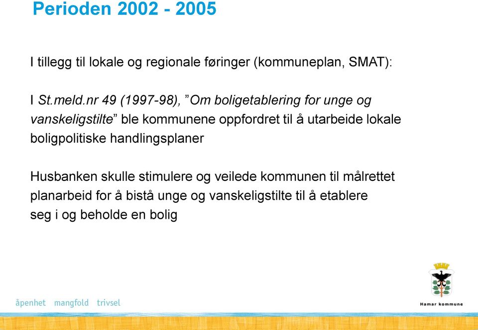 utarbeide lokale boligpolitiske handlingsplaner Husbanken skulle stimulere og veilede kommunen