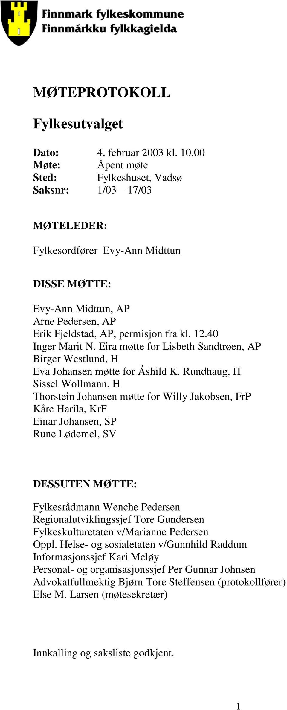 40 Inger Marit N. Eira møtte for Lisbeth Sandtrøen, AP Birger Westlund, H Eva Johansen møtte for Åshild K.