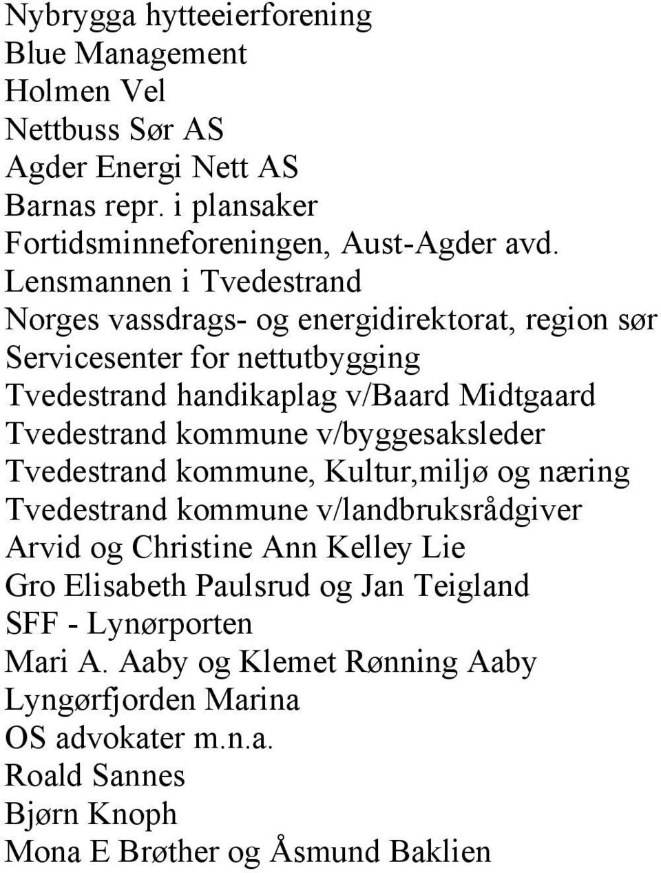 kommune v/byggesaksleder Tvedestrand kommune, Kultur,miljø og næring Tvedestrand kommune v/landbruksrådgiver Arvid og Christine Ann Kelley Lie Gro Elisabeth