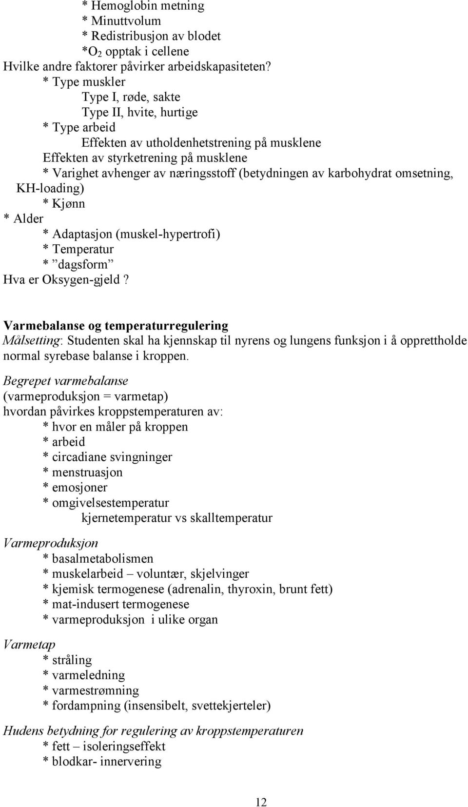 (betydningen av karbohydrat omsetning, KH-loading) * Kjønn * Alder * Adaptasjon (muskel-hypertrofi) * Temperatur * dagsform Hva er Oksygen-gjeld?