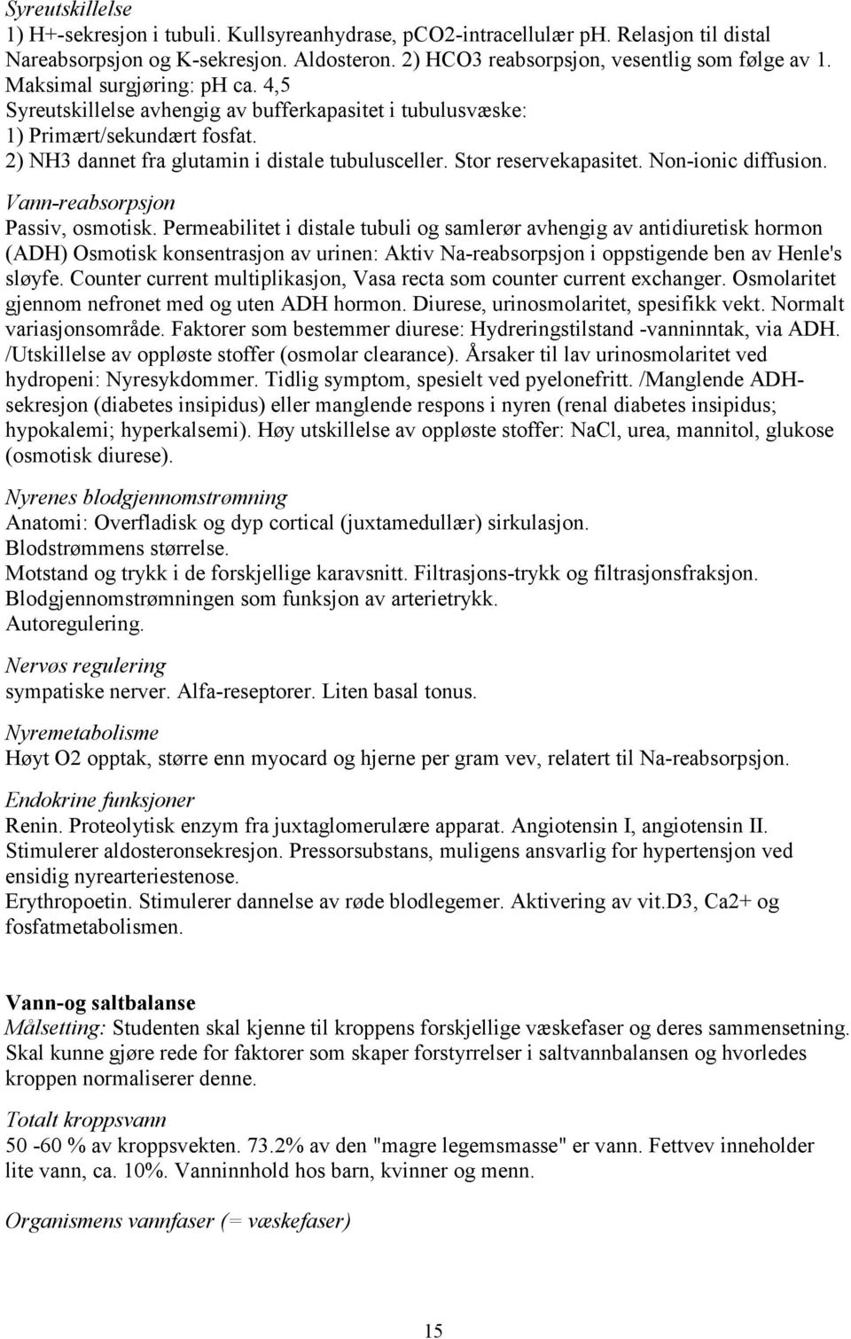 Non-ionic diffusion. Vann-reabsorpsjon Passiv, osmotisk.