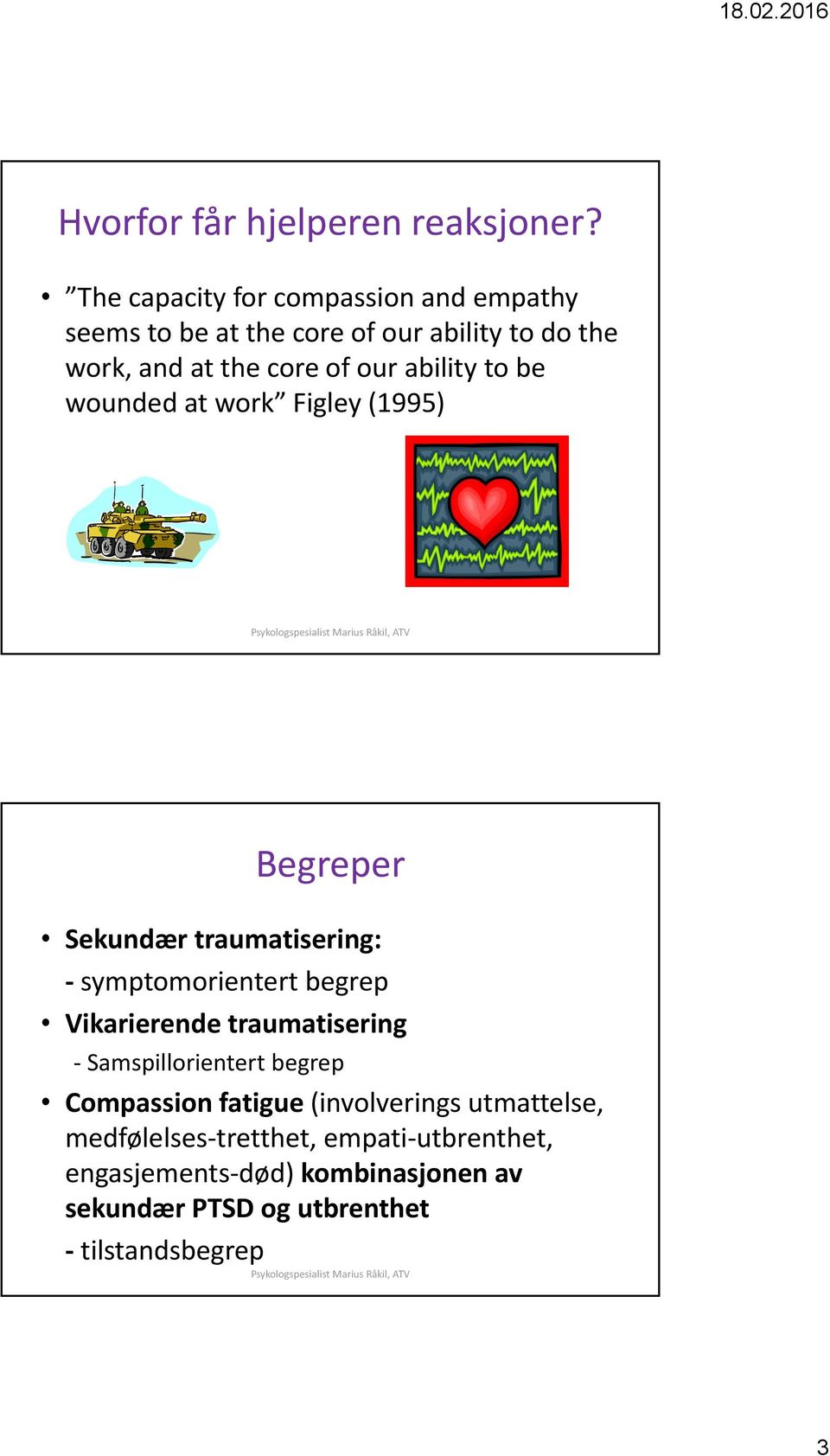 ability to be wounded at work Figley (1995) Begreper Sekundær traumatisering: symptomorientert begrep Vikarierende