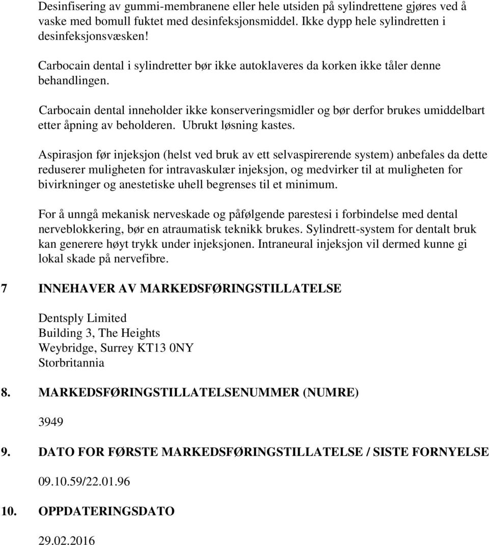 Carbocain dental inneholder ikke konserveringsmidler og bør derfor brukes umiddelbart etter åpning av beholderen. Ubrukt løsning kastes.