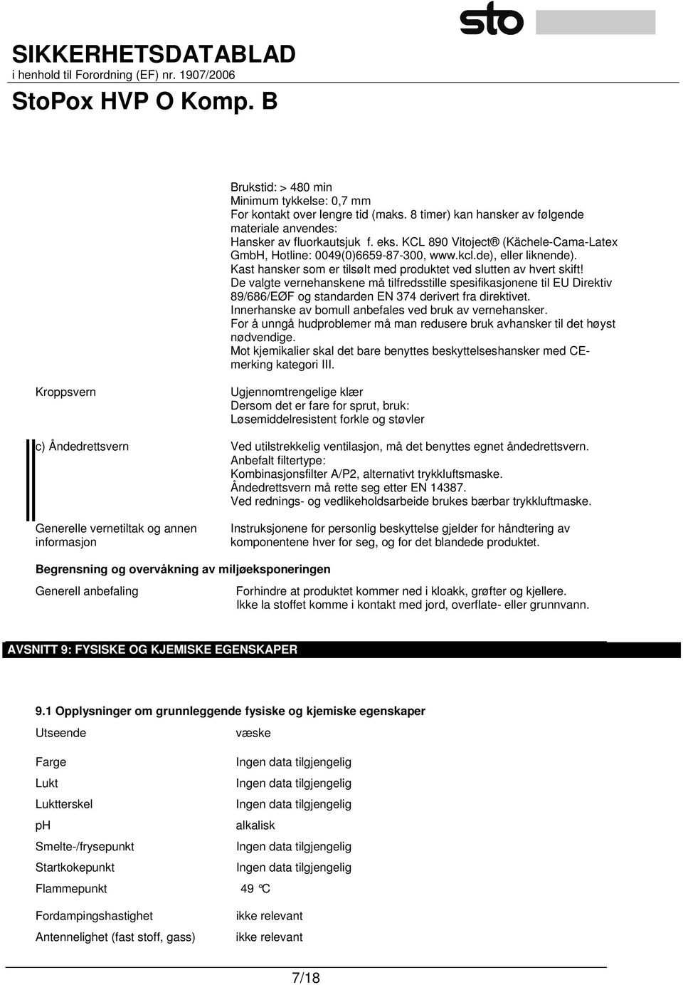 De valgte vernehanskene må tilfredsstille spesifikasjonene til EU Direktiv 89/686/EØF og standarden EN 374 derivert fra direktivet. Innerhanske av bomull anbefales ved bruk av vernehansker.