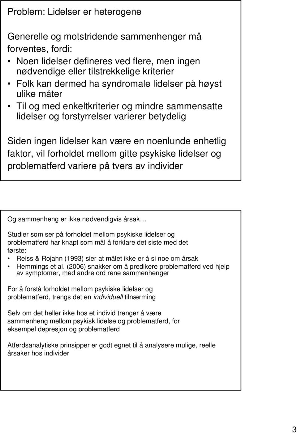 forholdet mellom gitte psykiske lidelser og problematferd variere på tvers av individer Og sammenheng er ikke nødvendigvis årsak Studier som ser på forholdet mellom psykiske lidelser og problematferd